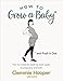 Produktbild How to Grow a Baby and Push It Out: Your no-nonsense guide to pregnancy and birth