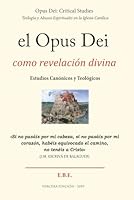 El Opus Dei como revelacion divina: Análisis de su teología y las consecuencias en su historia y en las personas (tercera edición) 1709414596 Book Cover