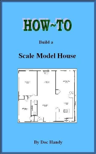 How to Build a Scale Model House (Doc Handy's Hobby Helpers Book 1)