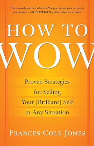 How to Wow: Proven Strategies for Selling Your [Brilliant] Self
