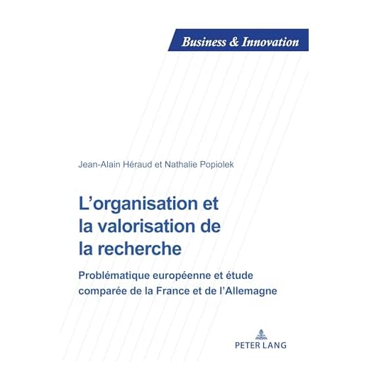 L’organisation et la valorisation de la recherche: Problématique européenne et étude comparée de la France et de l’Allemagne (Business and Innovation, Band 26)