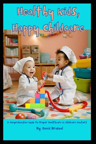 Healthy Kids, Happy Childcare: A Comprehensive Guide to Proper Healthcare in Childcare Centers