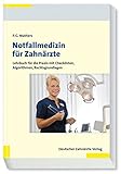 Notfallmedizin für Zahnärzte: Lehrbuch für die Praxis mit Checklisten, Algorithmen, Rechtsgrundlagen