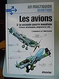  Avions 3 / La Seconde guerre mondiale, France, Allemagne, Angleterre, etc ... un multiguide aviation