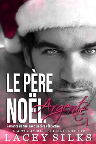 Le Père Noël Argenté: Romance de Noël avec un père célibataire (Saga des Frères Silver t. 1)