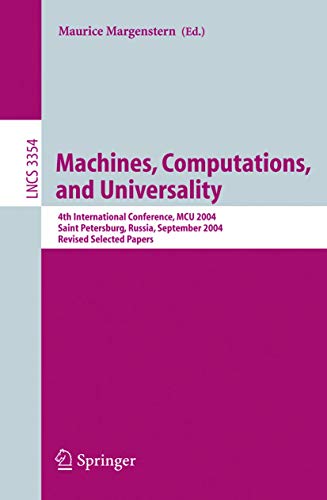 Machines, Computations, and Universality: 4th International Conference, MCU 2004, Saint Petersburg, Russia, September 21-24, 2004, Revised Selected Papers (Lecture Notes in Computer Science, 3354)