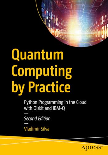 Quantum Computing by Practice: Python Programming in the Cloud with Qiskit and IBM-Q view 2