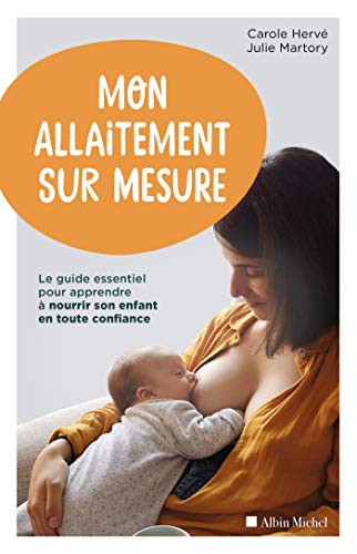 Mon allaitement sur mesure: Le guide essentiel pour...