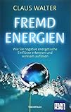 Fremdenergien: Wie Sie negative energetische Einflüsse erkennen und wirksam auflösen - Claus Walter 
