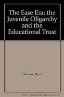 The Ease Era: the Juvenile Oligarchy and the Educational Trust B003SACUKW Book Cover