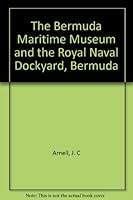 The Bermuda Maritime Museum and The Royal Naval Dockyard, Bermuda B0000EEBYZ Book Cover