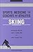 Sports Medicine for Coaches and Athletes: Skiing (Sports Medicine for Coaches and Athletes)