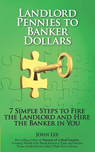 Landlord Pennies to Banker Dollars: 7 Simple Steps to Fire the Landlord and Hire the Banker in You (Deal'ionare OTC Systems Premier Signature Series)