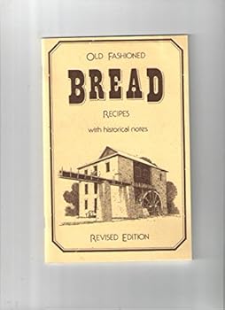 Old Fashioned Bread Recipes with Historical Notes : Revised Edition