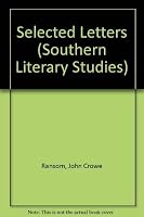 Selected Letters of John Crowe Ransom (Southern Literary Studies) 0807111686 Book Cover
