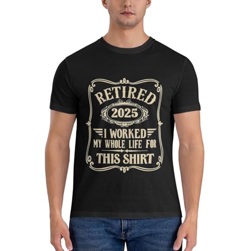 Retired 2025 T-Shirt for Men, Classic Print I Worked My Whole Life for This Shirt2