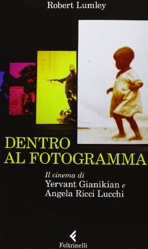 Dentro al fotogramma. Il cinema di Yervant Gianikian e Angela Ricci Lucch