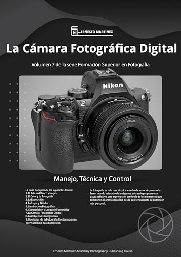 La Cámara Fotográfica Digital.: Manejo, Técnica y Control. (Formación Superior en Fotografía nº 7)