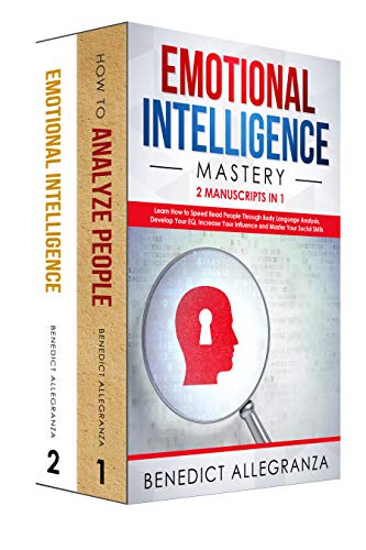 Amazon Com Emotional Intelligence Mastery 2 Manuscripts In 1 Learn How To Speed Read People Through Body Language Analysis Develop Your Eq Increase Your Influence And Master Your Social Skills Ebook Allegranza