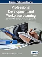 Professional Development and Workplace Learning: Concepts, Methodologies, Tools, and Applications 1466686324 Book Cover