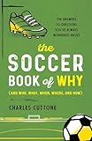 The Soccer Book of Why: The Answers to Questions You've Always Wondered About
