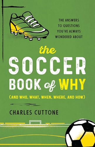 The Soccer Book of Why: The Answers to Questions You've Always Wondered About