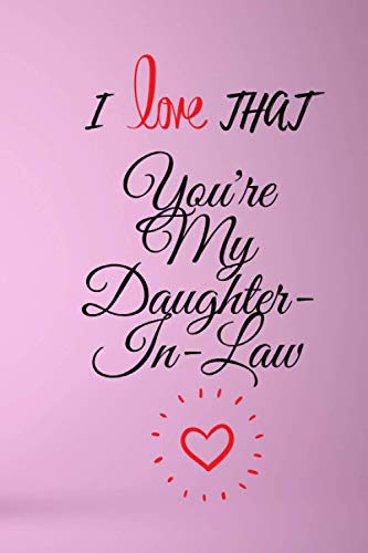 I Love That You'Re My Daughter-In-Law: Journal For Daughter-In-Law, Lined Paper Blank Journal,Things I Love About You Notebook ...