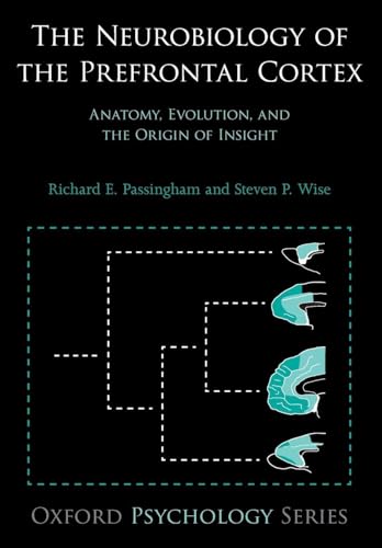 NEUROBIOLOGY OF THE PREFRONTAL CORTEX:ANAT EVOL & ORIGIN INSIGH OPSS:NCS PAPER: Anatomy, Evolution, And The Origin Of Insight (Oxford Psychology) (Oxford Psychology Series)