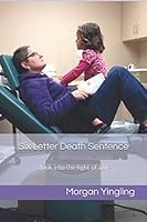 Six Letter Death Sentence: a look into the fight of a life 1083125834 Book Cover