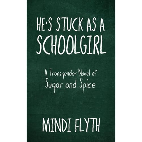 He's Stuck as a Schoolgirl: A Novel of Transgender Sugar and Spice Audiolibro Por Mindi Flyth arte de portada