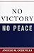 No Victory, No Peace (Claremont Institute Series on Statesmanship and Political Philosophy)