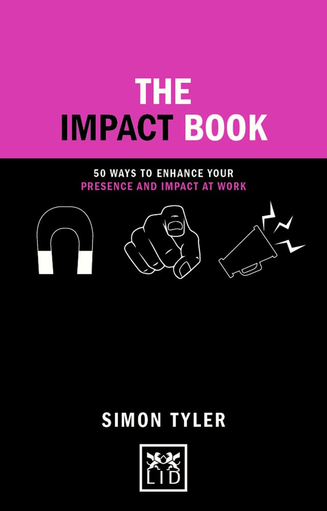 The Impact Book: 50 ways to enhance your presence and impact at work (Concise Advice)