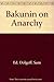 Bakunin on Anarchy: Selected Works by the Activist-Founder of World Anarchism
