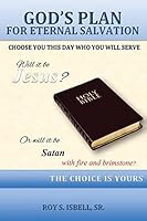 God's Plan for Eternal Salvation: Choose You This Day Who You Will Serve 1502593173 Book Cover