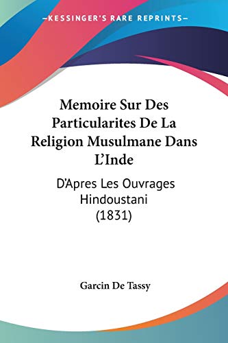Memoire Sur Des Particularites De La Religion Musulmane Dans L'Inde: D'Apres Les Ouvrages Hindoustani (1831) (French Edition)
