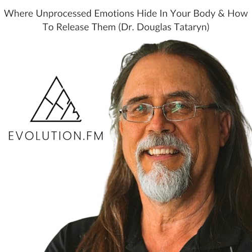 Where Unprocessed Emotions Hide In Your Body & How To Release Them (Dr. Douglas Tataryn) Podcast Por  arte de portada