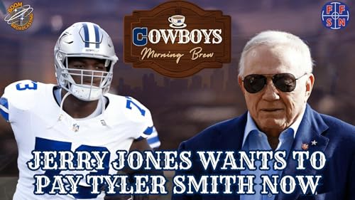 Page de couverture de Jerry Jones Wants to Pay Tyler Smith Now | Cowboys Morning Brew