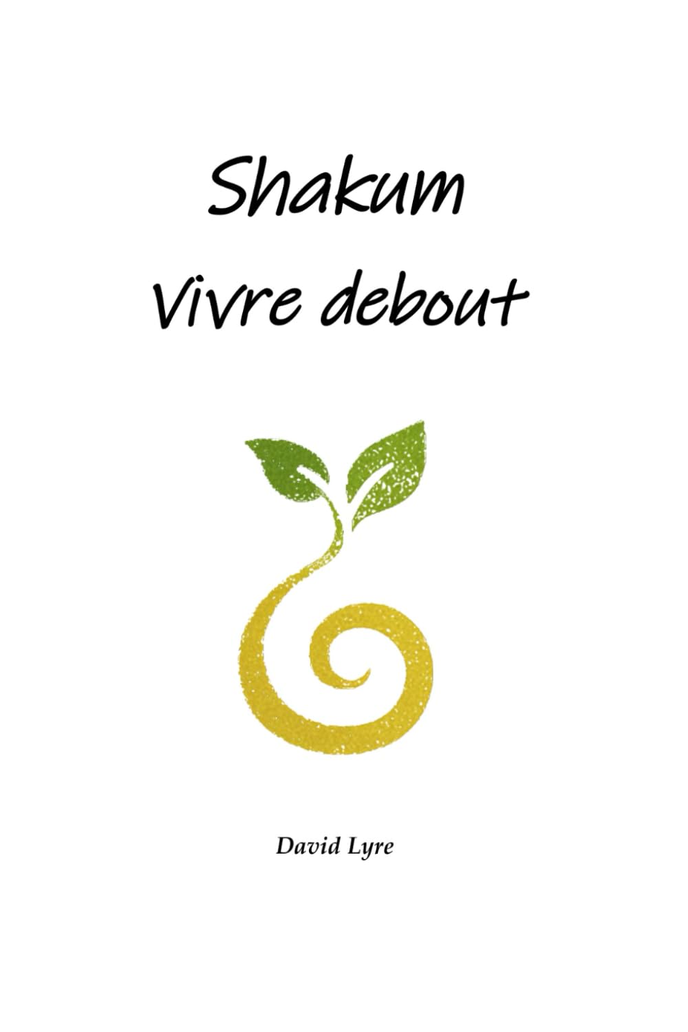 Shakum, vivre debout: Guide du citoyen vivant dans un monde en mutation