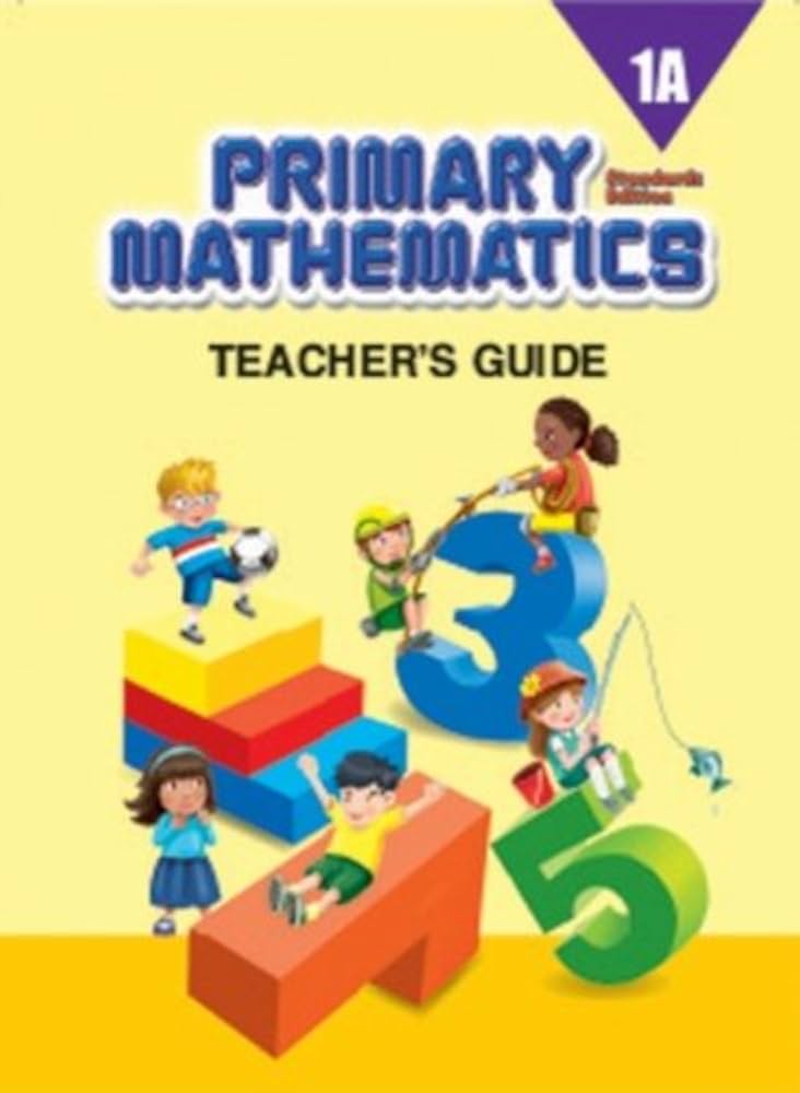 Primary Mathematics 1A Teachers Guide (Std. Edition): singapore Primary Mathematics 1A Teachers Guide (Std. Edition): singapore