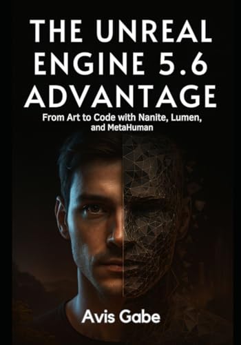 The Unreal Engine 5.6 Advantage: From Art to Code with Nanite, Lumen, and MetaHuman
