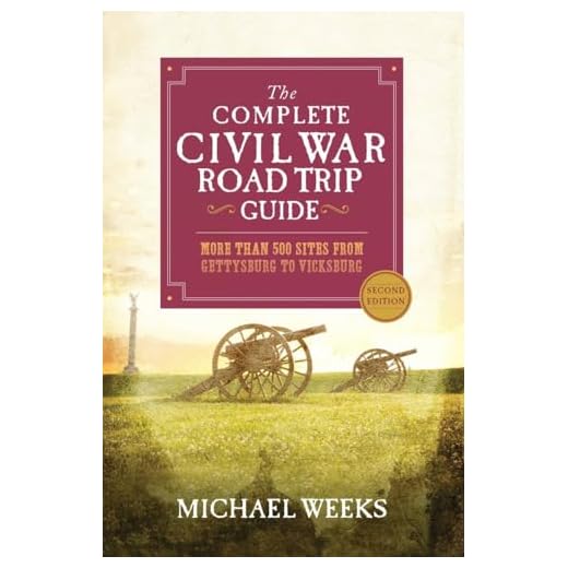 The Complete Civil War Road Trip Guide: More than 500 Sites from Gettysburg to Vicksburg
