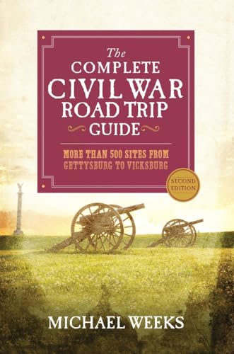 The Complete Civil War Road Trip Guide: More than 500 Sites from Gettysburg to Vicksburg