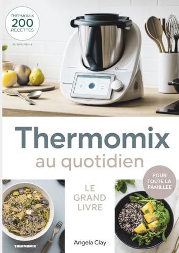 Thermomix au Quotidien: 200 recettes faciles, saines et créatives pour toute la famille – des petits-déjeuners malins aux dîners savoureux