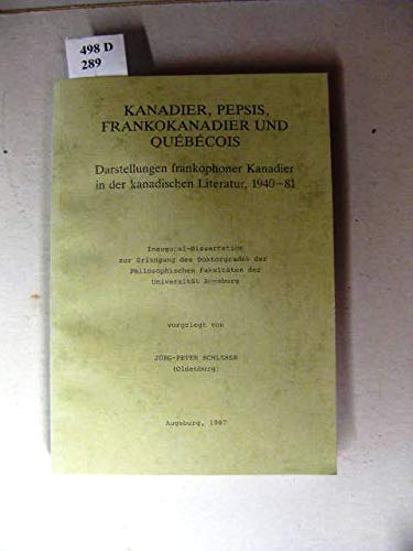 Kanadier, Pepsis, Frankokanadier und Québécois: Darstellungen frankophoner Kanadier in der kanadischen Literatur, 1940 - 81 (Canadiana Romanica, 3, Band 3)
