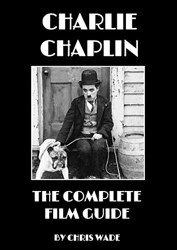 Charlie Chaplin: The Complete Film Guide - Kindle edition by wade, chris.  Humor \u0026 Entertainment Kindle eBooks @ Amazon.com.
