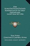 [(Tom Petriea Acentsacentsa A-Acentsa Acentss Reminiscences of Early Queensland: Dating from 1837 (1904))] [Author: Tom Petrie] published on (September, 2010)