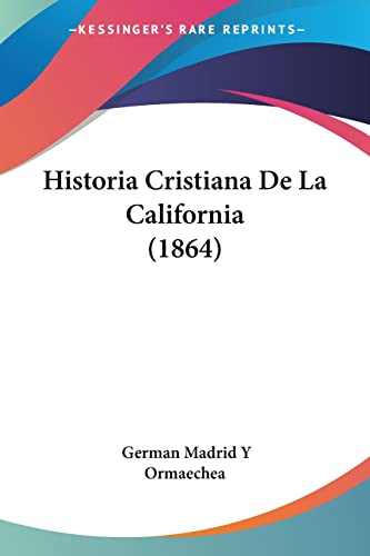 Historia Cristiana De La California (1864) (Spanish Edition)
