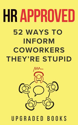 HR Approved 52 Ways To Inform Coworkers They're Stupid (HR Approved Office Survival Series)