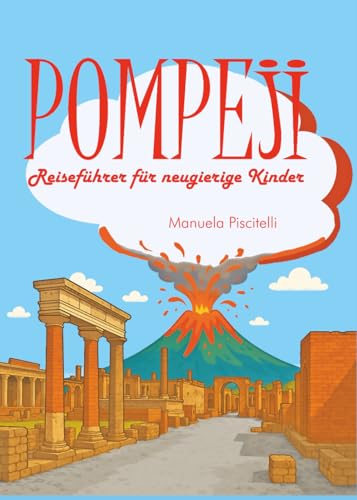 Pompeji Reiseführer für neugierige Kinder