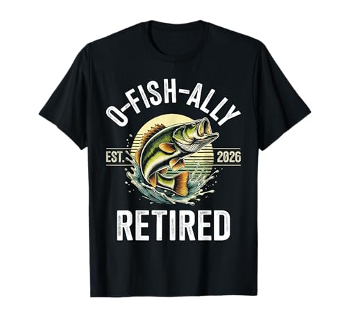 O-Fish-Ally Retired 2026 for Fisherman Fishing Retirement T-Shirt